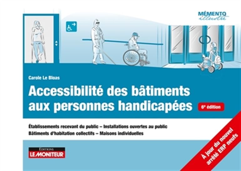 Accessibilité des bâtiments aux personnes handicapées 6e éd. - CAROLE LE BLOAS