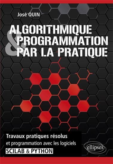 Algorithmique & programmation par la pratique : travaux pratiques résolus et programmation avec les logiciels Scilab & Python - JOSÉ OUIN