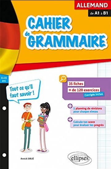Cahier de grammaire allemande, fiches et exercices : tout ce qu&#39;il faut savoir : de A1 à B1 - ANNICK SIBUÉ