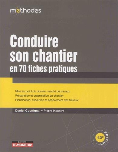 Conduire son chantier en 70 fiches pratiques 12e éd. - DANIEL COUFFIGNAL - PIERRE HAXAIRE