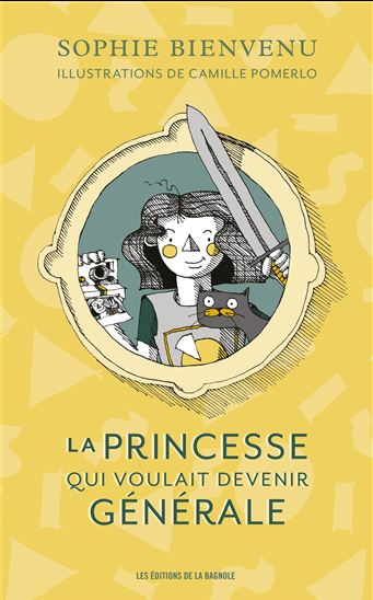 La Princesse qui voulait devenir générale - SOPHIE BIENVENU - CAMILLE POMERLO