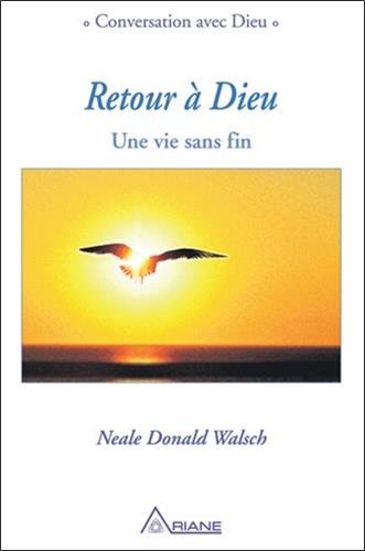 Retour à Dieu : une vie sans fin - NEALE DONALD WALSCH