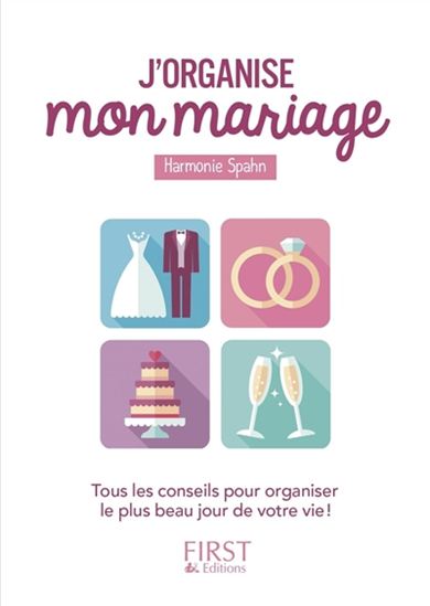 J&#39;organise mon mariage : tous les conseils pour organiser le plus beau jour de votre vie ! - HARMONIE SPAHN