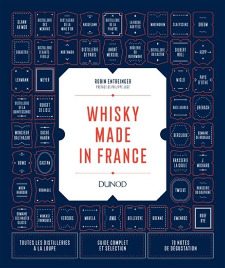 Whisky made in France : toutes les distilleries à la loupe, guide complet et sélection, 70 notes de dégustation - ROBIN ENTREINGER