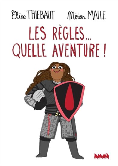 Les Règles... quelle aventure ! - ELISE THIÉBAUT - MIRION MALLE