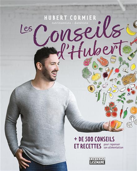 Les Conseils d&#39;Hubert : plus de 500 conseils et recettes pour repenser son alimentation - HUBERT CORMIER