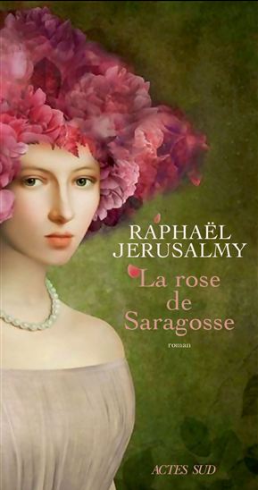 La Rose de Saragosse - RAPHAËL JERUSALMY