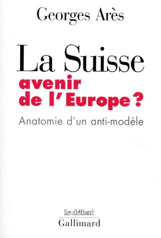 La Suisse avenir de l&#39;Europe? - GEORGES ARES