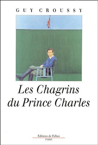 Les Chagrins du prince Charles - GUY CROUSSY
