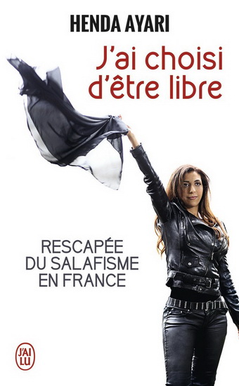 J&#39;ai choisi d&#39;être libre : rescapée du salafisme en France - HENDA AYARI
