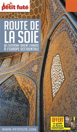Route de la soie : de l&#39;Extrême-Orient chinois à l&#39;Europe occidentale 2018 - DOMINIQUE AUZIAS - JEAN-PAUL LABOURDETTE