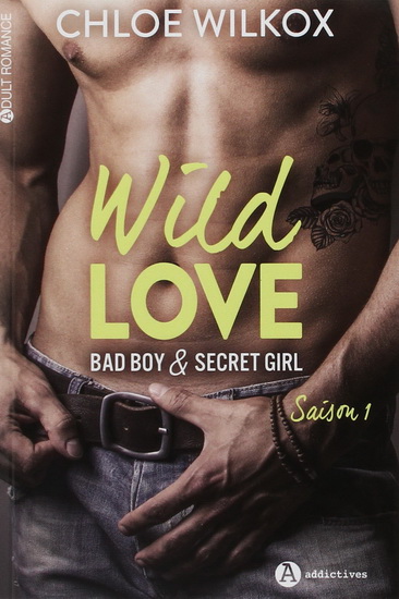 Wild love : bad boy et secret girl #01 - CHLOÉ WILKOX