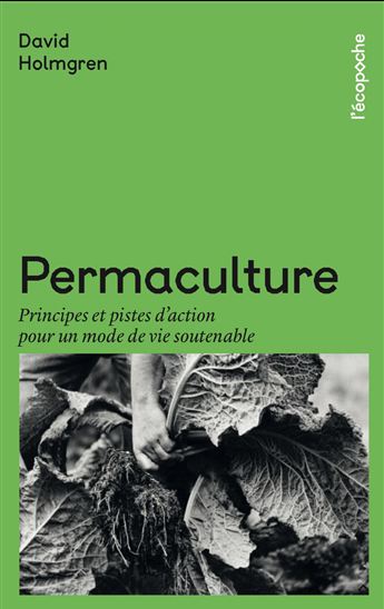 Permaculture : principes et pistes d'action pour un mode de vie soutenable - DAVID HOLMGREN