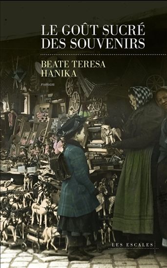 Le Goût sucré des souvenirs - BEATE TERESA HANIKA