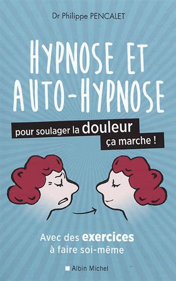 L'Hypnose et l'auto-hypnose pour soulager la douleur, ça marche ! - PHILIPPE PENCALET