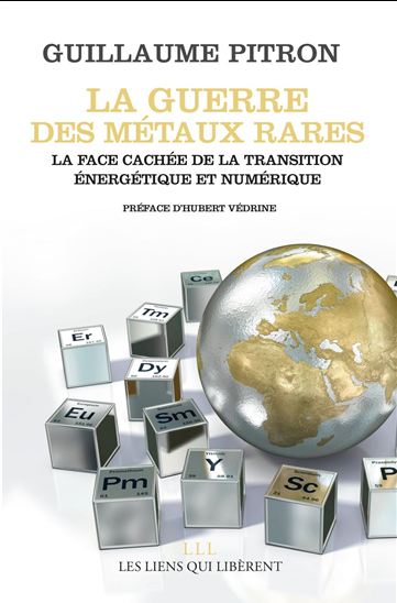 La Guerre des métaux rares : la face cachée de la transition énergétique et numérique - GUILLAUME PITRON