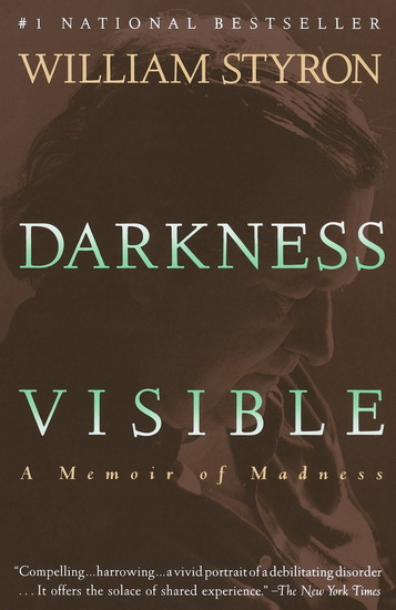 Darkness visible : a memoir of madness - WILLIAM STYRON