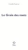Le Grain des mots - CAMILLE LAURENS