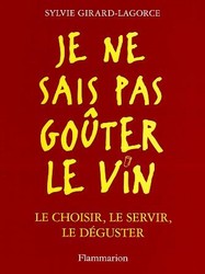 Je ne sais pas goûter le vin - SYLVIE GIRARD-LAGORCE