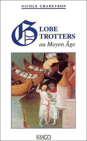 Globe-trotters au Moyen Age - NICOLE CHAREYRON