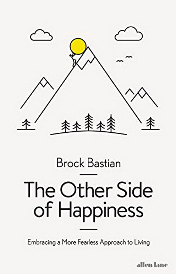 The Other Side of Happiness: Embracing a More Fearless Approach to Living - BROCK BASTIAN