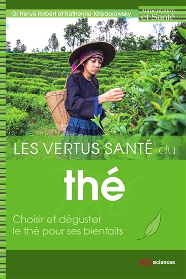 Les Vertus du thé : choisir et déguster le thé pour ses bienfaits - KATHERINE KHODOROWSKY - HERVÉ ROBERT