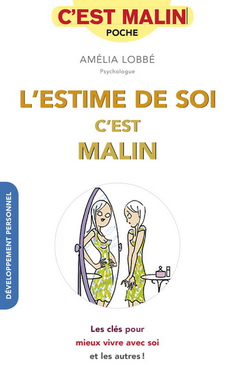 L&#39;Estime de soi c&#39;est malin : les clés pour mieux vivre avec soi et les autres ! - AMÉLIA LOBBÉ