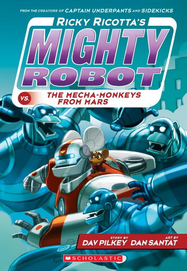 Mighty Robot vs. the Mecha-Monkeys from Mars - DAV PILKEY - DAN SANTAT