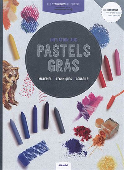 Initiation aux pastels gras : matériel, techniques, gras - COLLECTIF