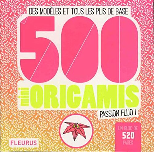 500 mini origamis fluo ! : des modèles et tous les plis de base N. éd. - MAYUMI JEZEWSKI - CAROLINE SOULÈRES