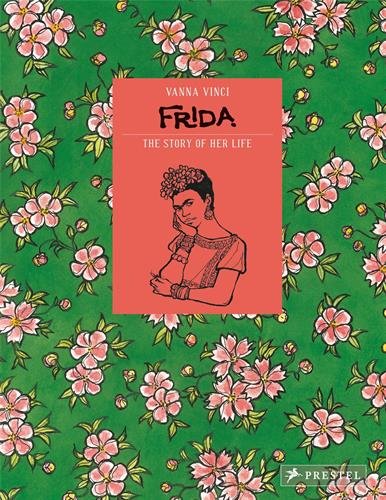 Frida Kahlo : The Story of Her Life - VANNA VINCI