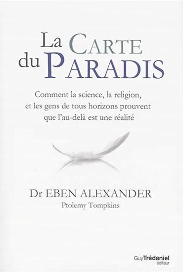 La Carte du paradis : comment la science, la religion et les gens de tous horizons prouvent que l&#39;au-delà est une réalité - EBEN ALEXANDER - PTOMELY TOMPKINS
