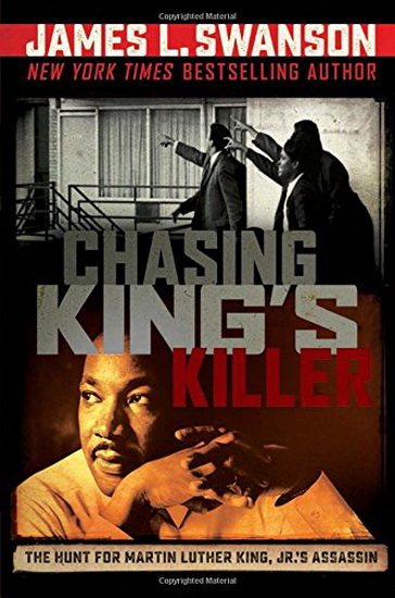 Chasing King&#39;s Killer: The Hunt for Martin Luther King, Jr.&#39;s Assassin - JAMES L SWANSON