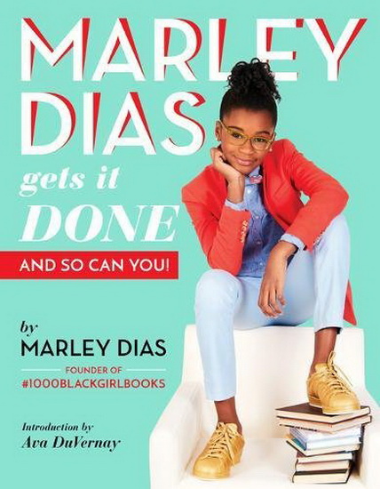 Marley Dias Gets It Done (And So Can You!) - MARLEY DIAS
