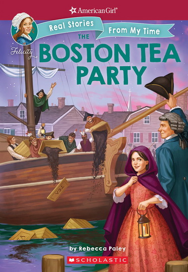 American Girl: Real Stories From My Time: The Boston Tea Party - REBECCA PALEY
