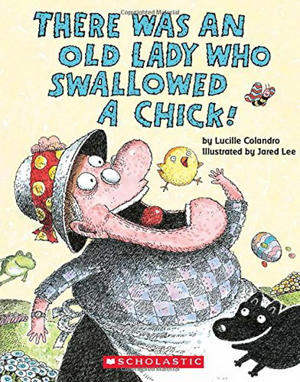 There Was An Old Lady Who Swallowed a Chick! - LUCILLE COLANDRO