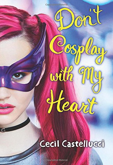 Don&#39;t Cosplay With My Heart - CECIL CASTELLUCCI