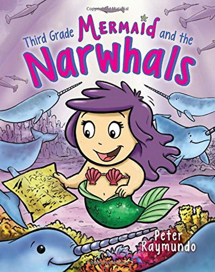 Third Grade Mermaid and the Unicorns of the Sea - PETER RAYMUNDO