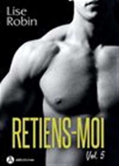 Retiens-moi - Voume 5 - LISE ROBIN
