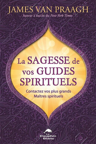 La Sagesse de vos guides spirituels - JAMES VAN PRAAGH