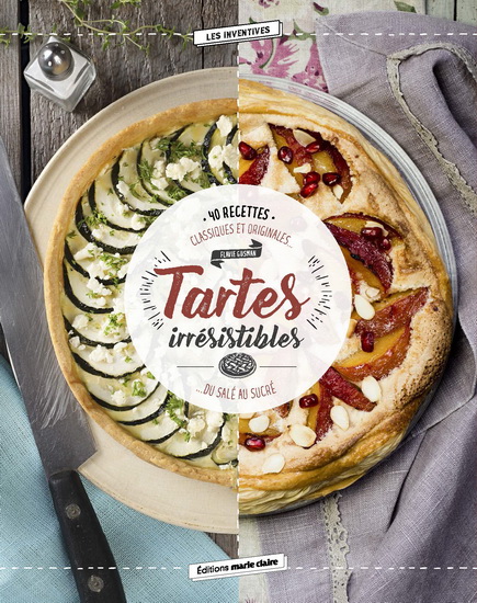 Tartes irrésistibles : 40 recettes classiques et originales... du salé au sucré - FLAVIE GUSMAN