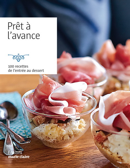 Prêt à l&#39;avance : 100 recettes de l&#39;entrée au dessert - COLLECTIF