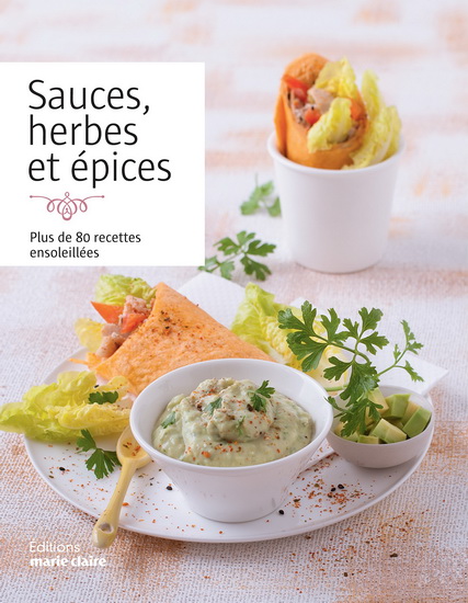 Sauces, herbes et épices : plus de 80 recettes ensoleillées - COLLECTIF