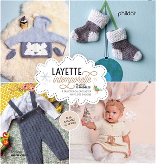 Layette intemporelle : plus de 70 modèles à tricoter ou crocheter au fil des saisons : de la naissance à 18 mois - COLLECTIF