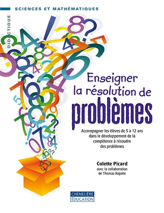 Enseigner la résolution de problèmes : accompagner les élèves de 5 à 12 ans dans le développement de la compétence à résoudre des problèmes - COLETTE PICARD - THOMAS RAJOTTE