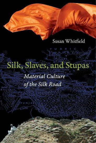 Silk, Slaves, and Stupas - SUSAN WHITFIELD