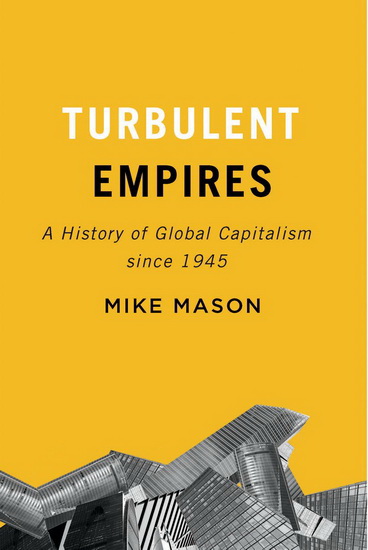 Turbulent Empires: A History of Global Capitalism since 1945 - MIKE MASON