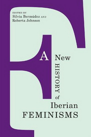 A New History of Iberian Feminisms - SILVIA BERMUDEZ