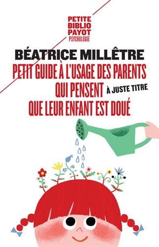 Petit guide à l'usage des parents qui trouvent (à juste titre) que leur enfant est doué - BÉATRICE MILLÊTRE