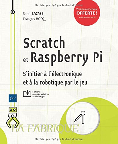 Scratch et Raspberry Pi : s'initier à l'électronique et à la robotique par le jeu - SARAH LACAZE - FRANÇOIS MOCQ